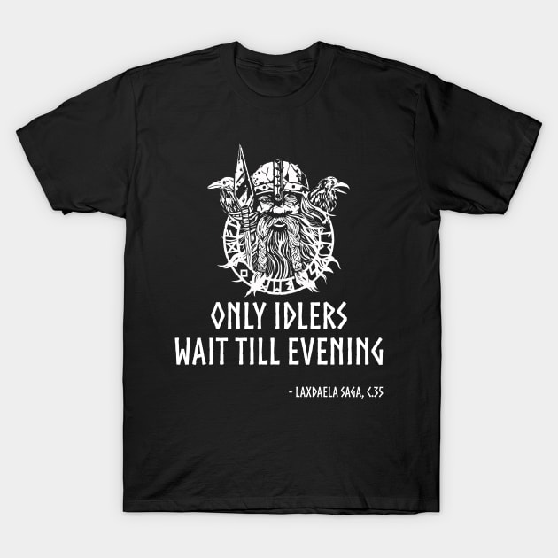 Motivational Norse Proverb - Only idlers wait till evening T-Shirt by Styr Designs